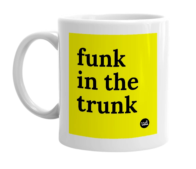 White mug with 'funk in the trunk' in bold black letters