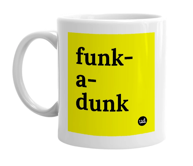 White mug with 'funk-a-dunk' in bold black letters