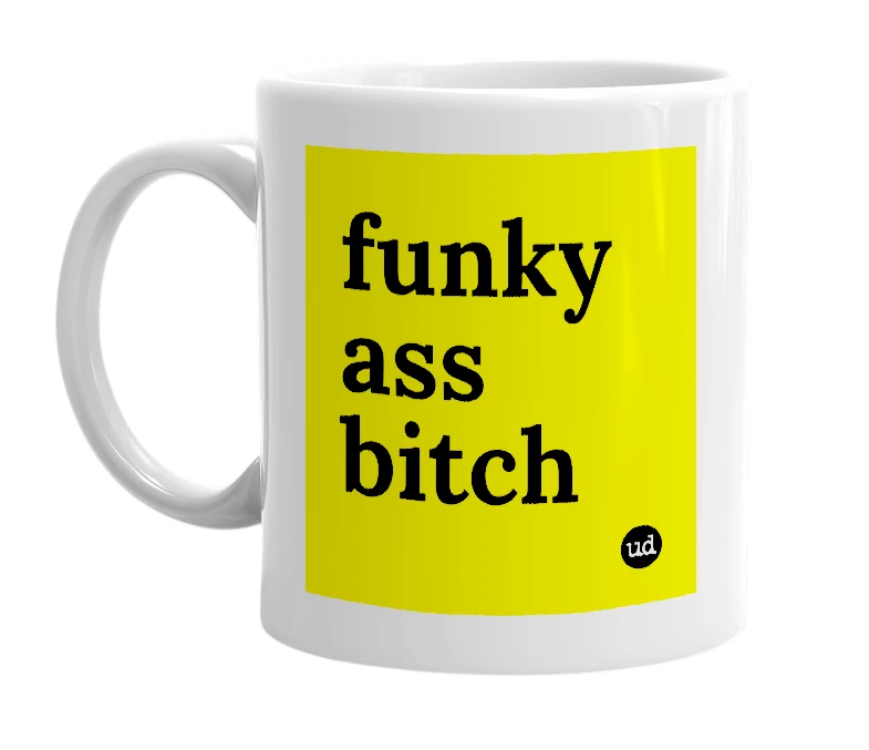 White mug with 'funky ass bitch' in bold black letters
