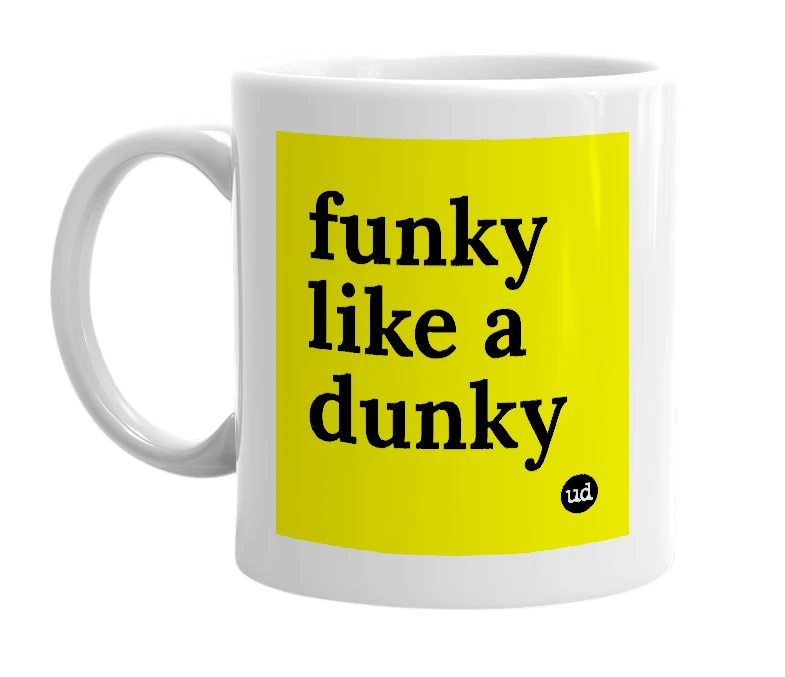 White mug with 'funky like a dunky' in bold black letters