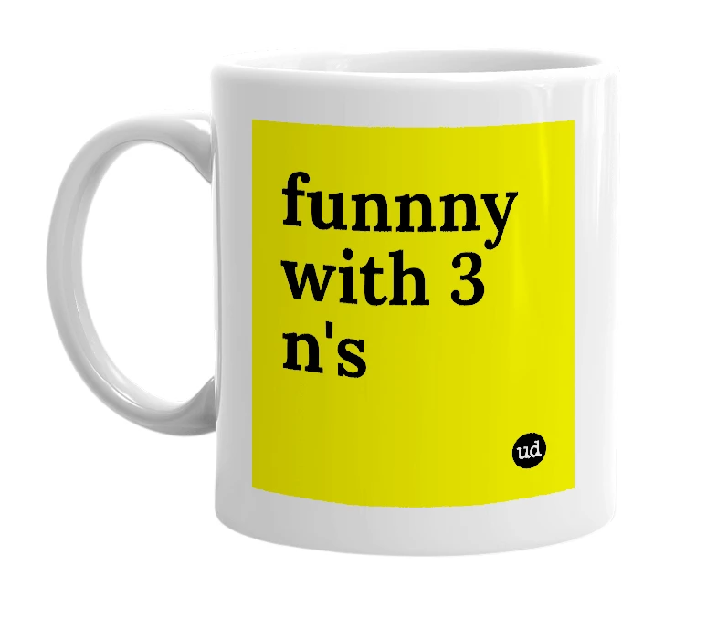 White mug with 'funnny with 3 n's' in bold black letters