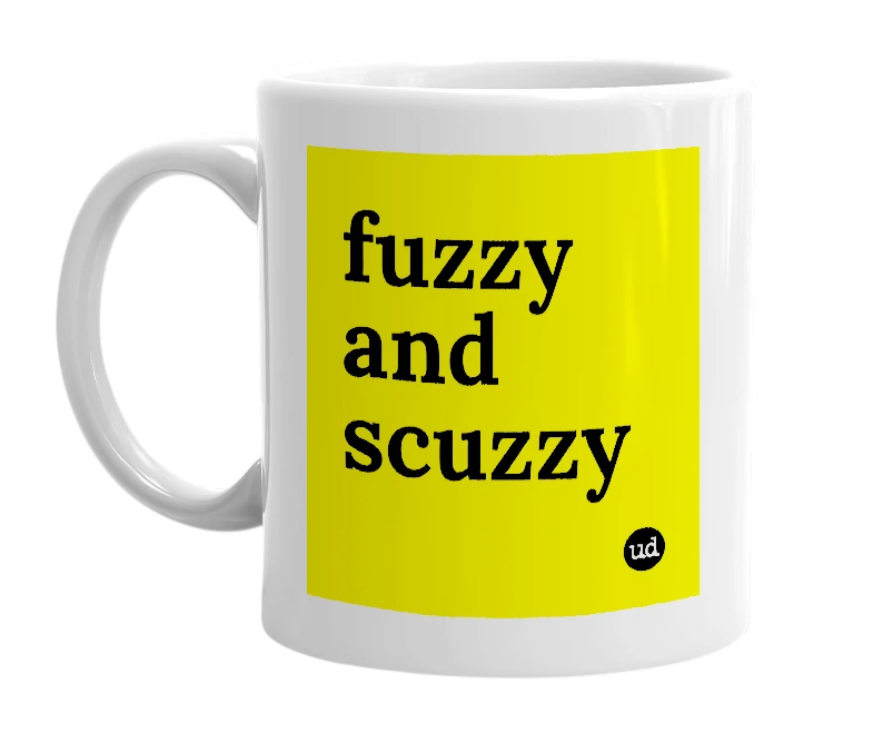 White mug with 'fuzzy and scuzzy' in bold black letters