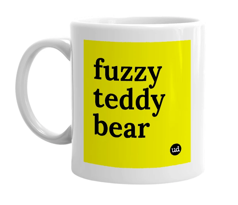 White mug with 'fuzzy teddy bear' in bold black letters