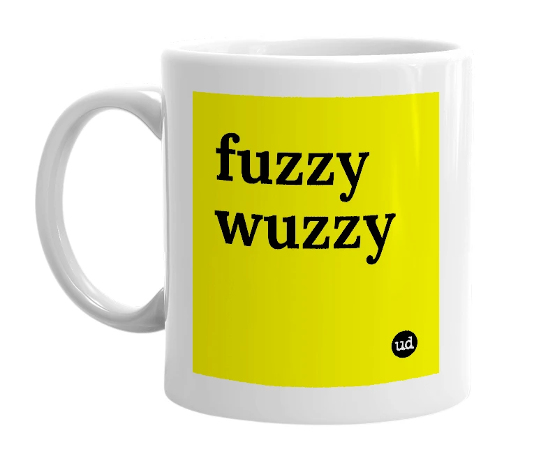White mug with 'fuzzy wuzzy' in bold black letters