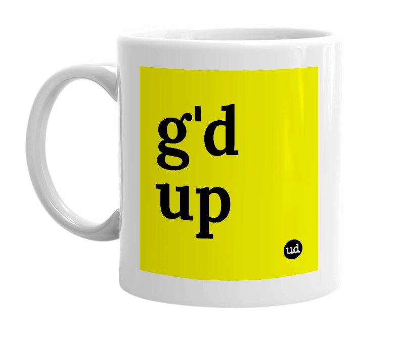 White mug with 'g'd up' in bold black letters