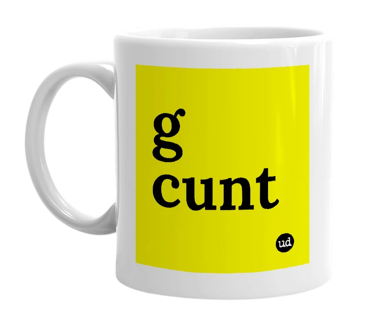 White mug with 'g cunt' in bold black letters