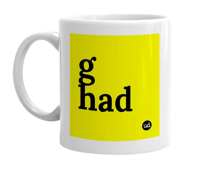 White mug with 'g had' in bold black letters