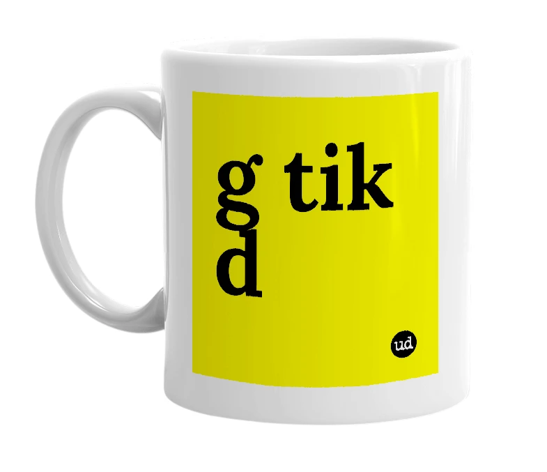White mug with 'g tik d' in bold black letters