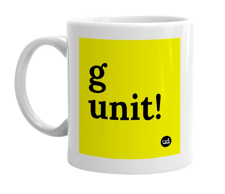 White mug with 'g unit!' in bold black letters