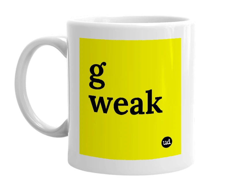 White mug with 'g weak' in bold black letters