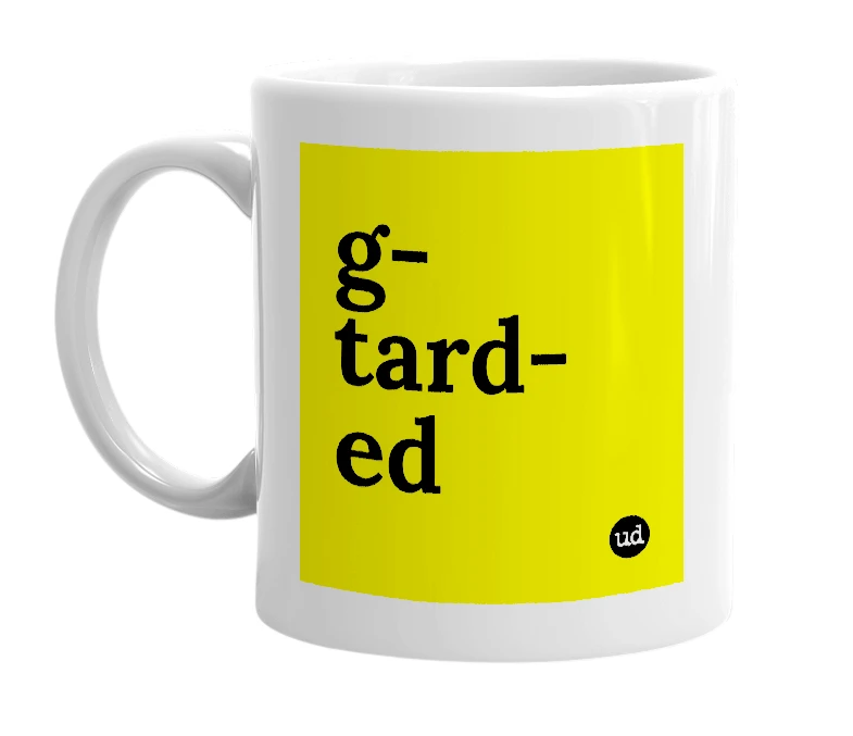 White mug with 'g- tard- ed' in bold black letters