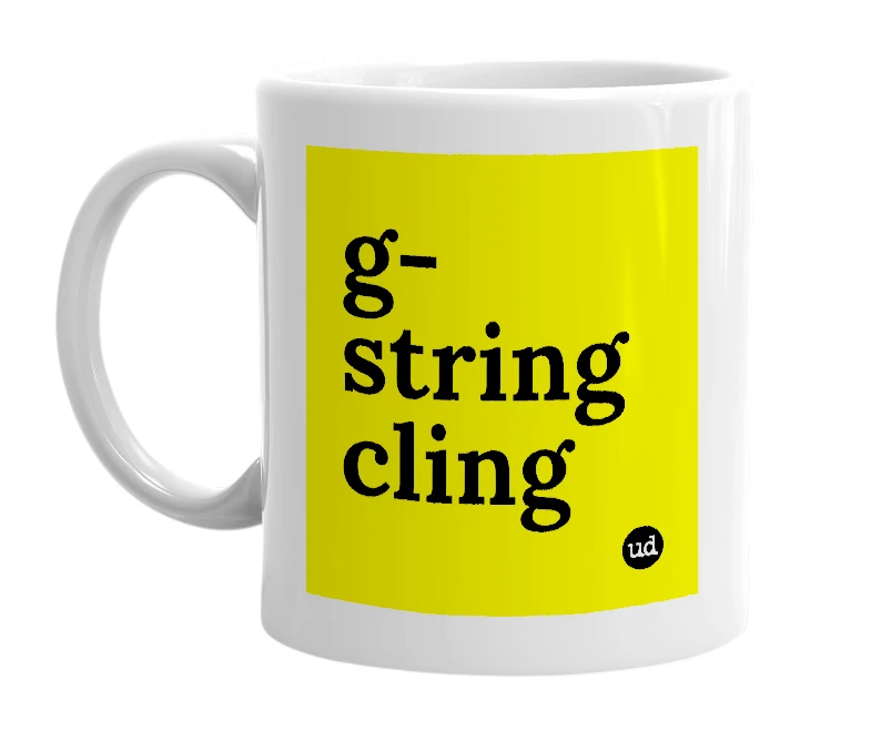 White mug with 'g-string cling' in bold black letters