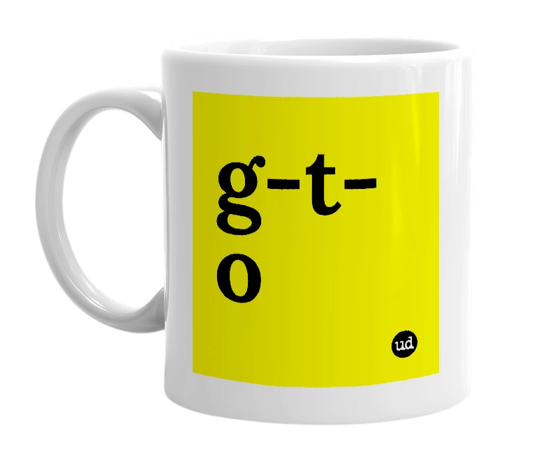 White mug with 'g-t-o' in bold black letters