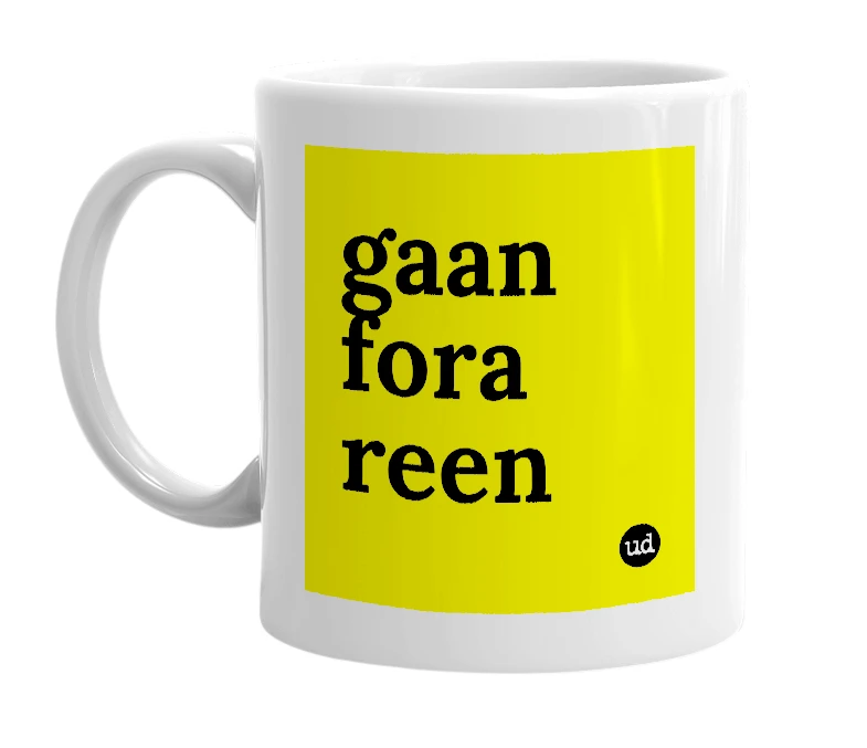 White mug with 'gaan fora reen' in bold black letters