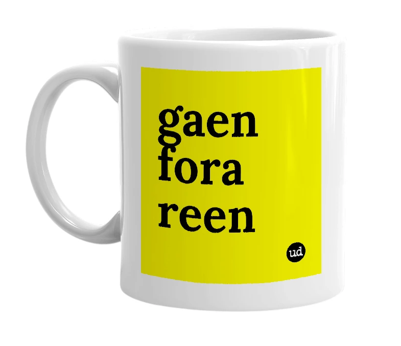 White mug with 'gaen fora reen' in bold black letters