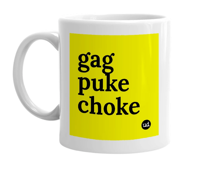 White mug with 'gag puke choke' in bold black letters