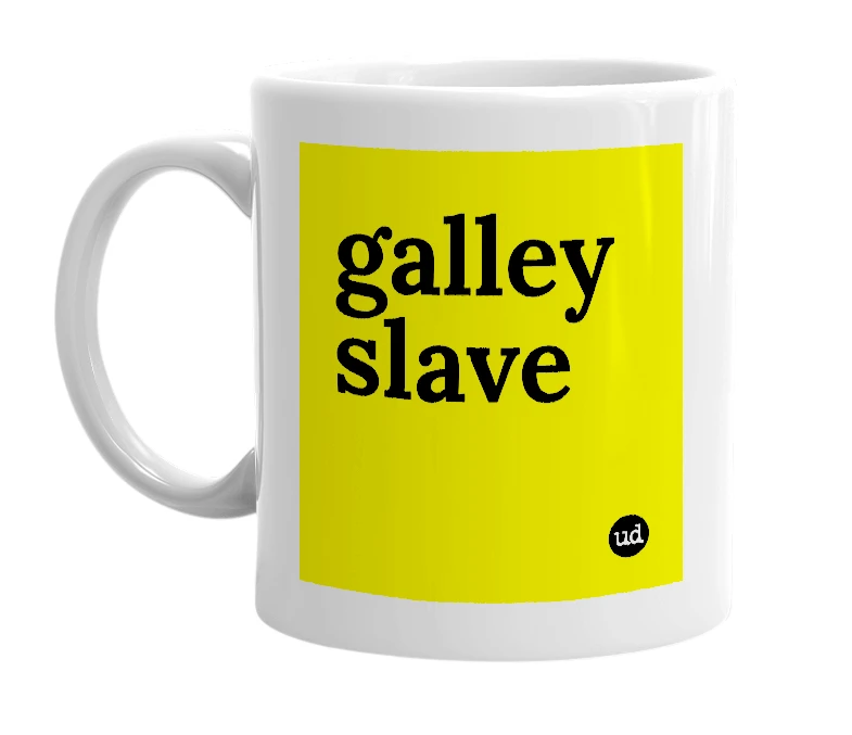 White mug with 'galley slave' in bold black letters