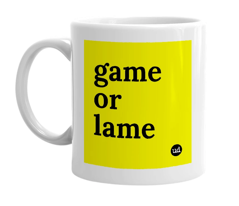 White mug with 'game or lame' in bold black letters