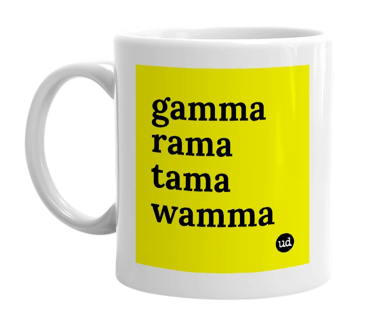 White mug with 'gamma rama tama wamma' in bold black letters