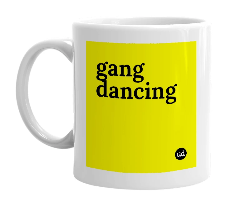 White mug with 'gang dancing' in bold black letters