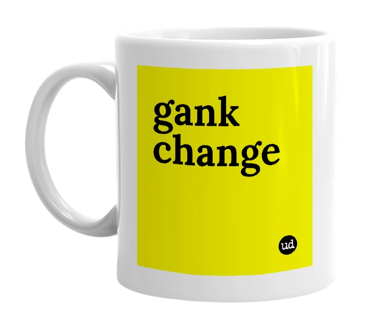 White mug with 'gank change' in bold black letters