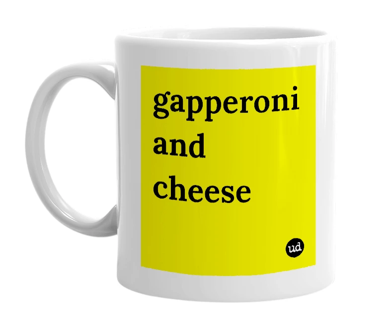 White mug with 'gapperoni and cheese' in bold black letters