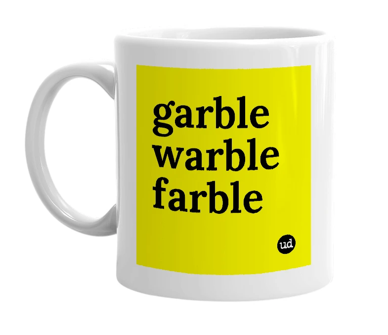 White mug with 'garble warble farble' in bold black letters