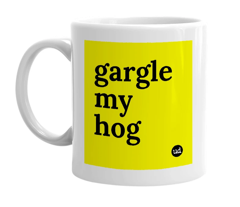 White mug with 'gargle my hog' in bold black letters