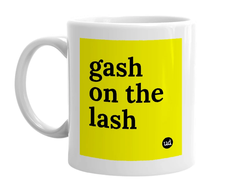 White mug with 'gash on the lash' in bold black letters