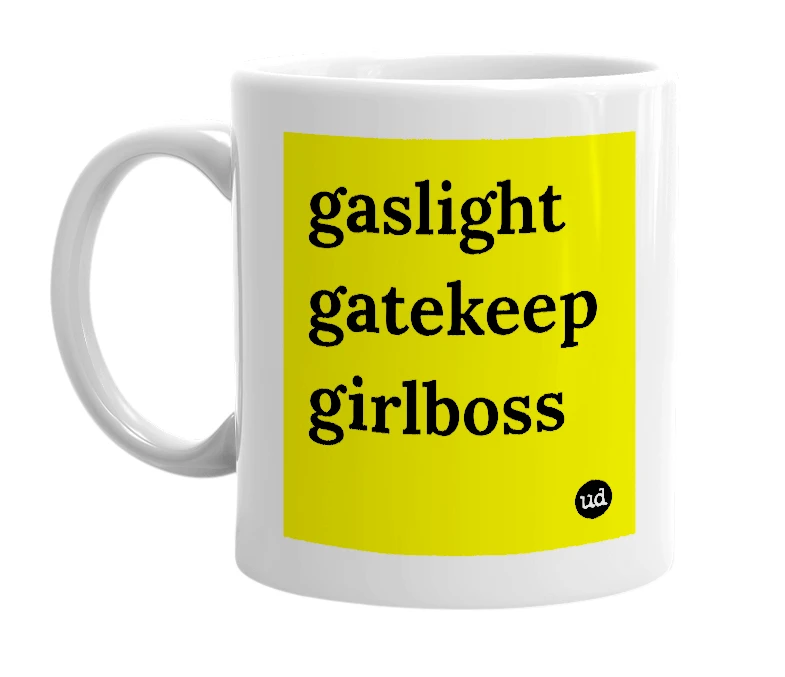 White mug with 'gaslight gatekeep girlboss' in bold black letters