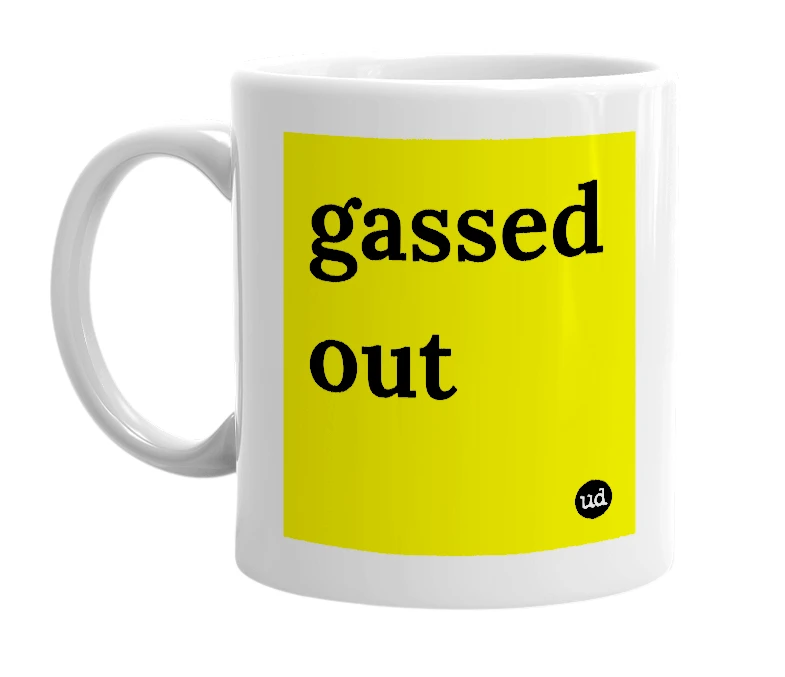 White mug with 'gassed out' in bold black letters