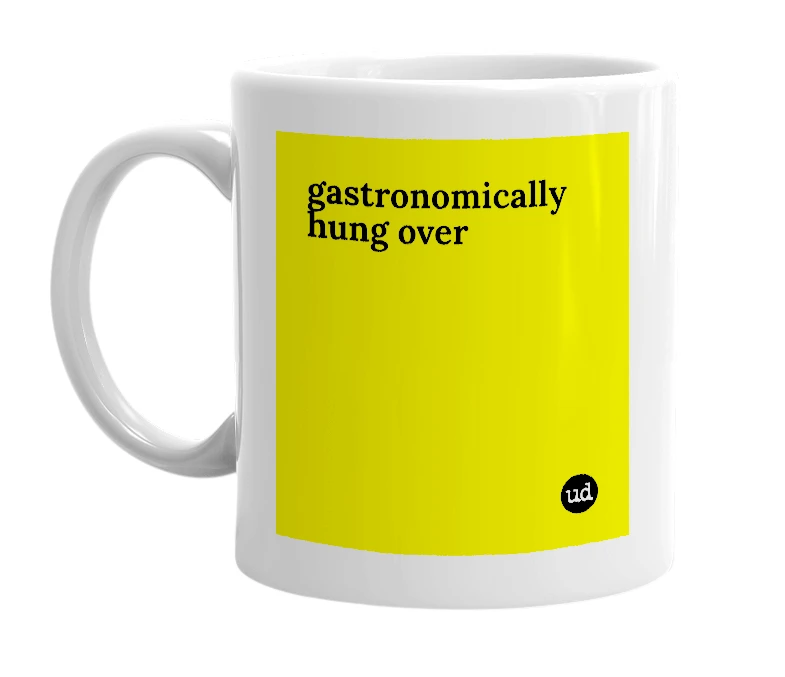 White mug with 'gastronomically hung over' in bold black letters