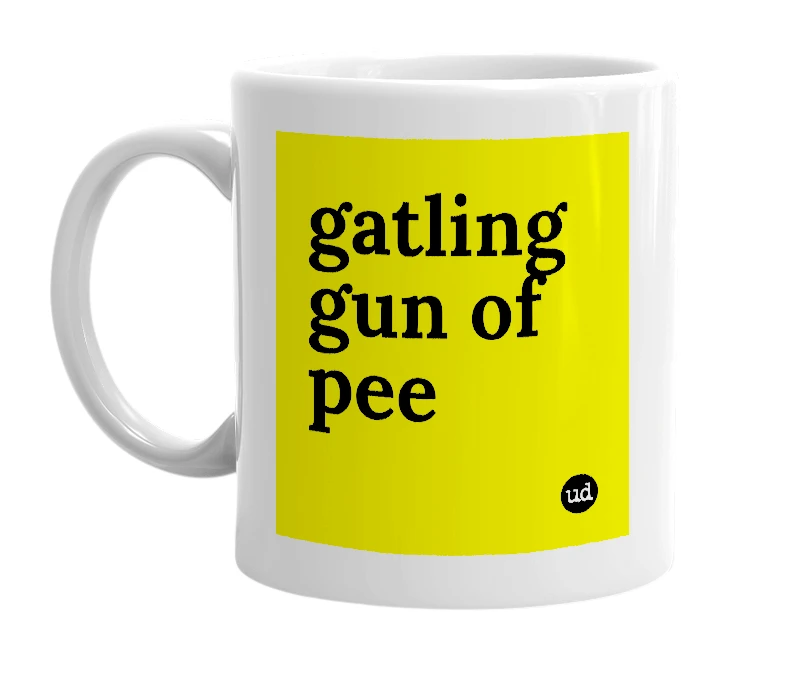 White mug with 'gatling gun of pee' in bold black letters