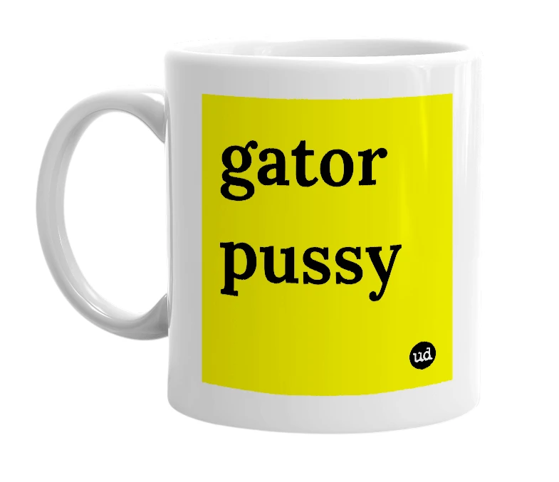 White mug with 'gator pussy' in bold black letters