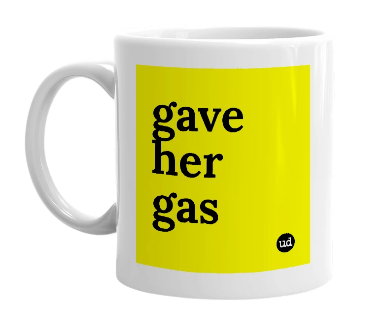 White mug with 'gave her gas' in bold black letters
