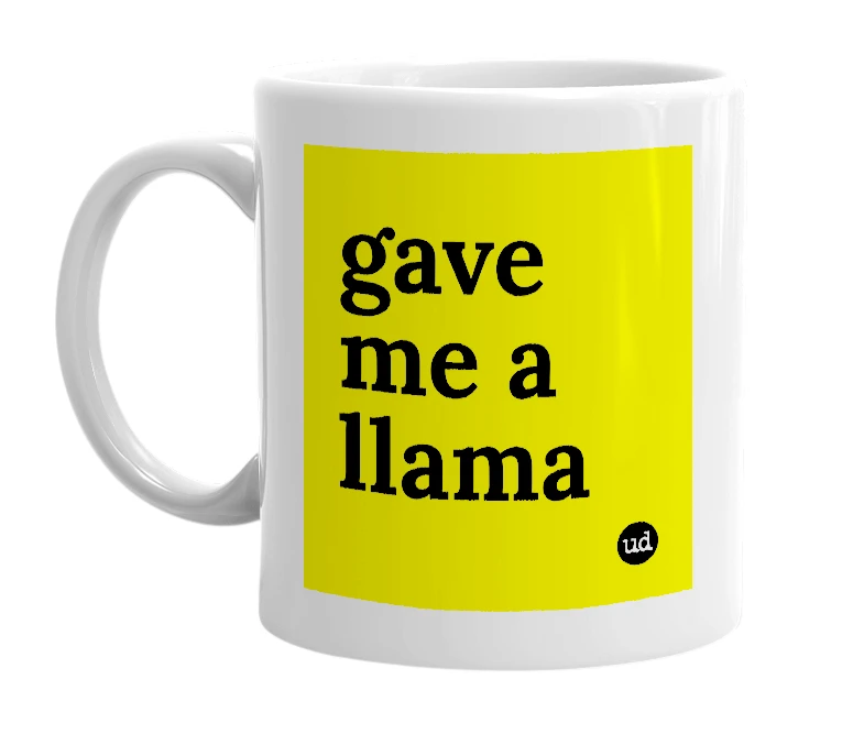 White mug with 'gave me a llama' in bold black letters