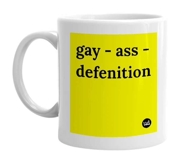 White mug with 'gay - ass - defenition' in bold black letters