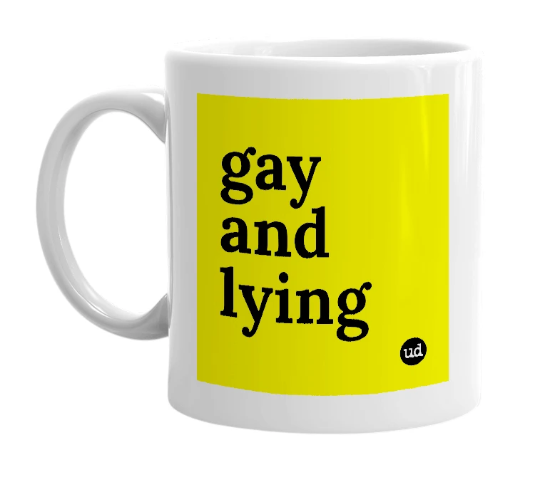 White mug with 'gay and lying' in bold black letters