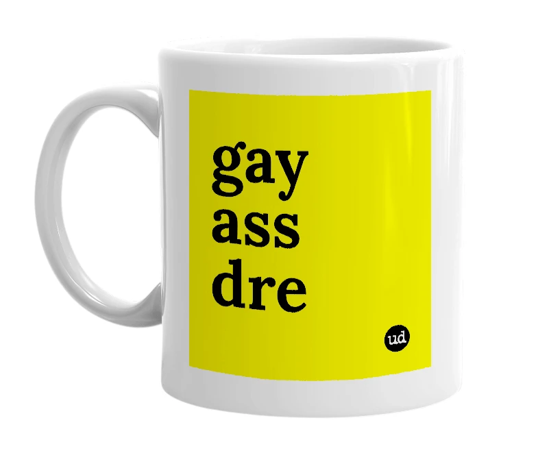 White mug with 'gay ass dre' in bold black letters