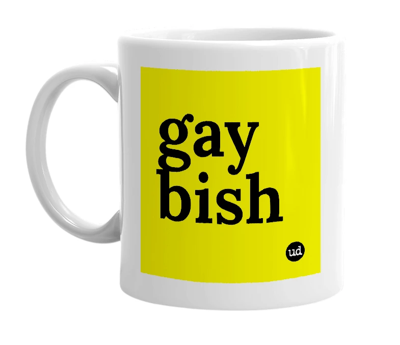 White mug with 'gay bish' in bold black letters