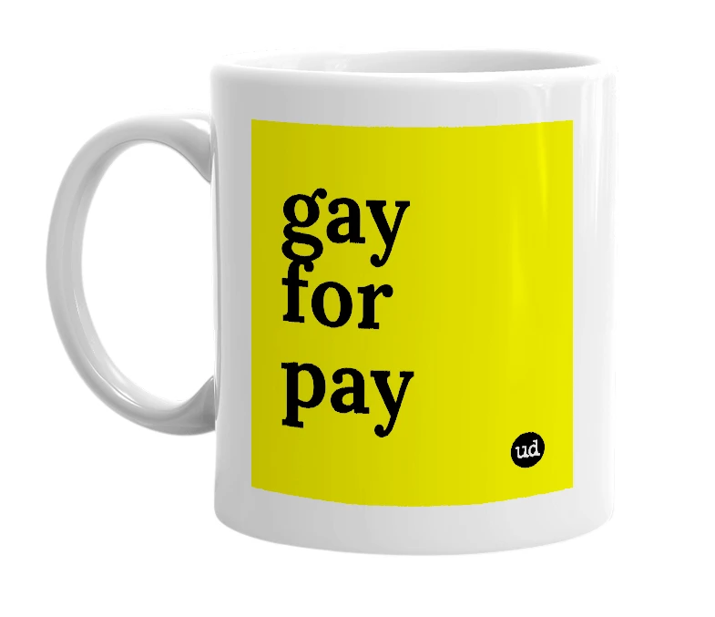 White mug with 'gay for pay' in bold black letters