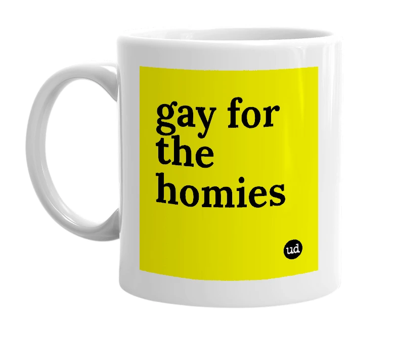 White mug with 'gay for the homies' in bold black letters