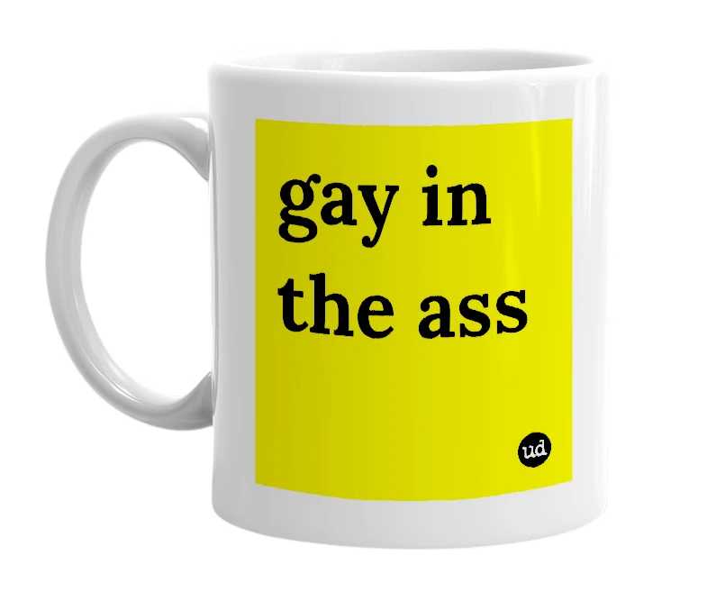 White mug with 'gay in the ass' in bold black letters