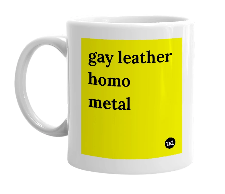 White mug with 'gay leather homo metal' in bold black letters