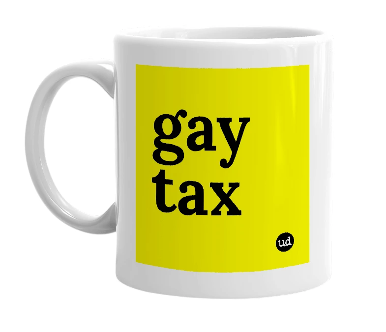 White mug with 'gay tax' in bold black letters
