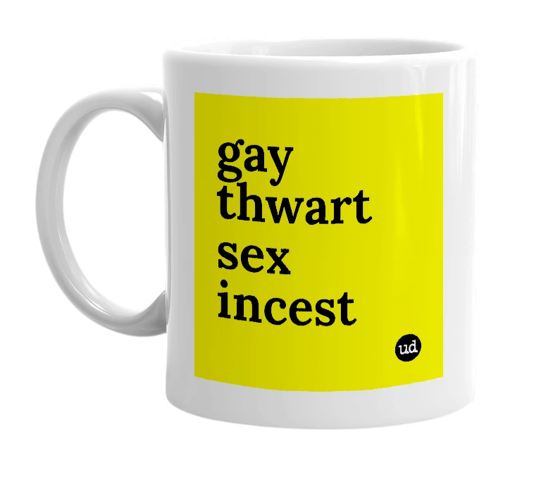 White mug with 'gay thwart sex incest' in bold black letters