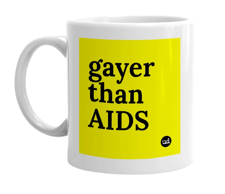 White mug with 'gayer than AIDS' in bold black letters