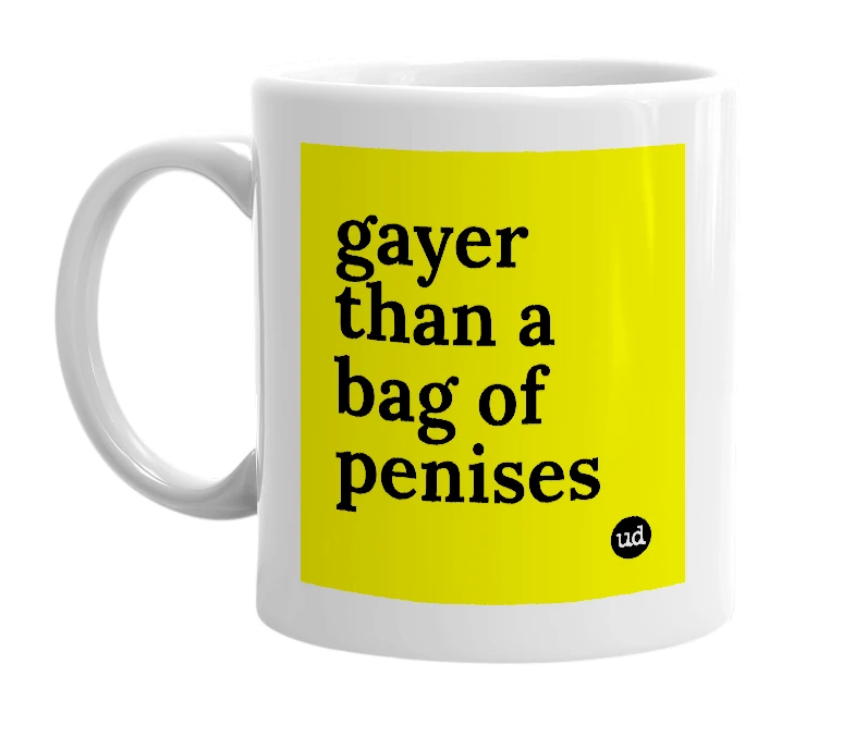 White mug with 'gayer than a bag of penises' in bold black letters