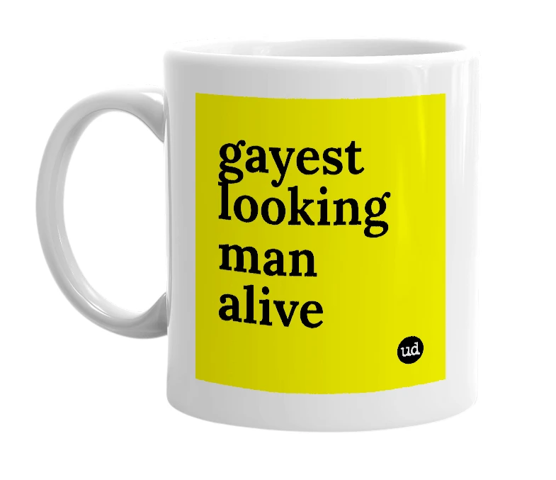 White mug with 'gayest looking man alive' in bold black letters