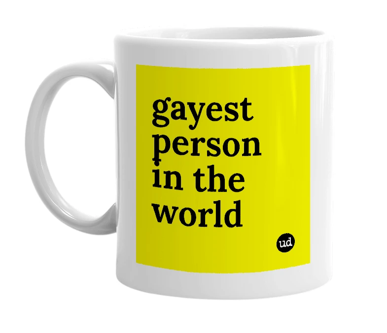 White mug with 'gayest person in the world' in bold black letters